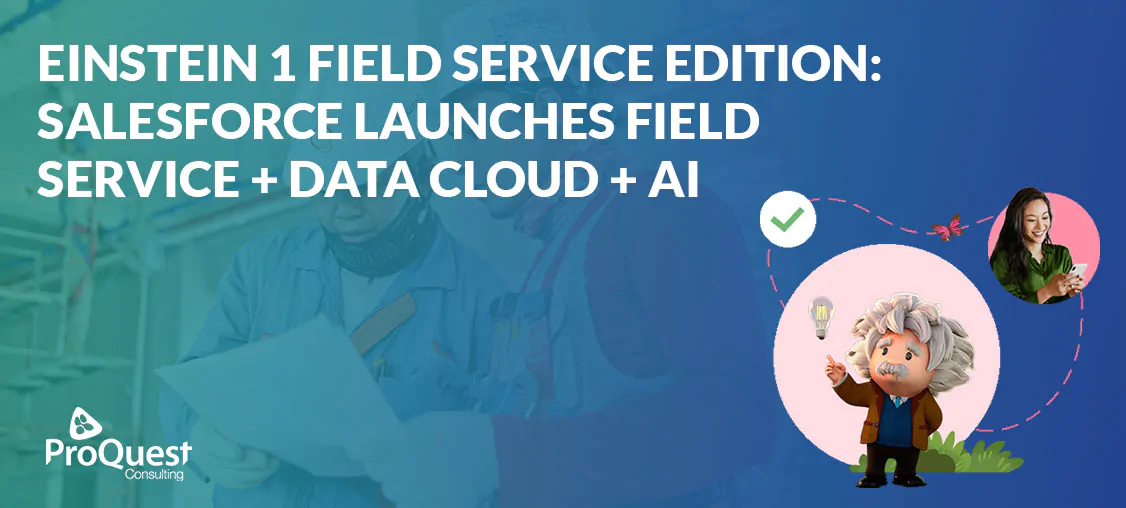 Einstein 1 Field Service Edition: Salesforce Launches Field Service + Data Cloud + AI